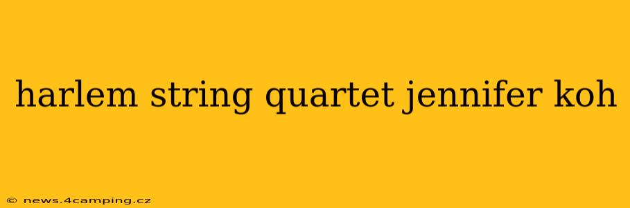 harlem string quartet jennifer koh
