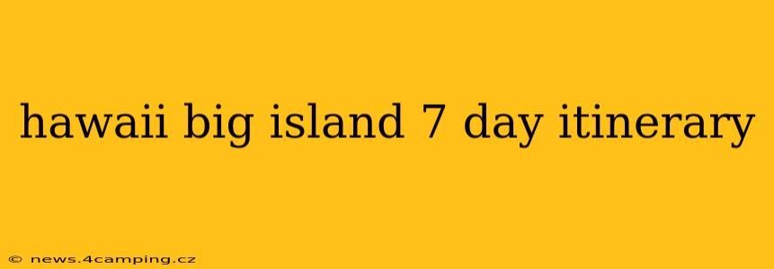 hawaii big island 7 day itinerary
