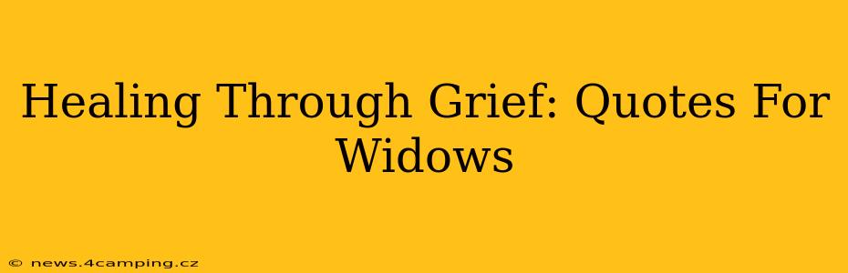 Healing Through Grief: Quotes For Widows