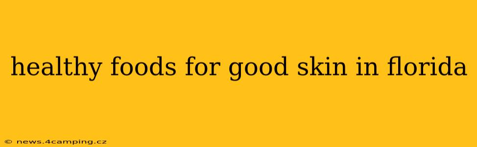 healthy foods for good skin in florida