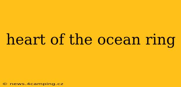 heart of the ocean ring