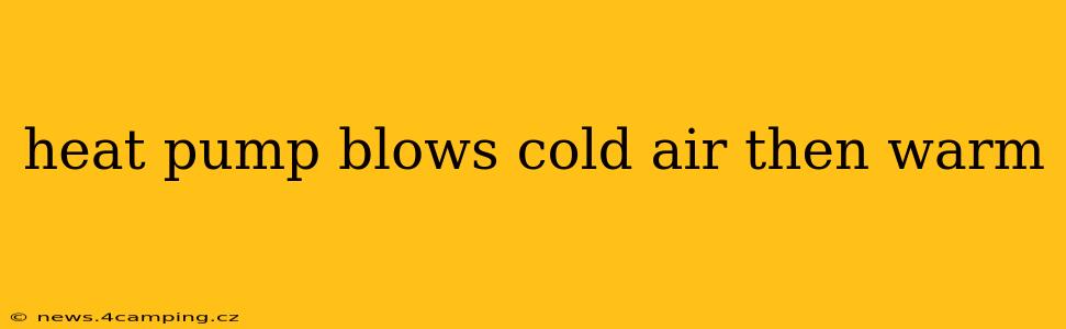 heat pump blows cold air then warm
