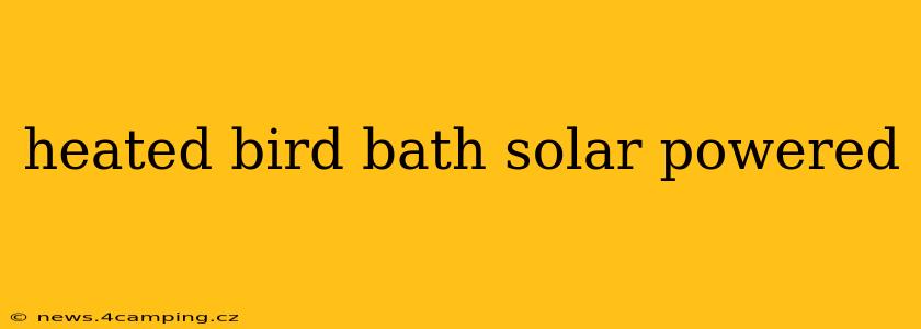 heated bird bath solar powered