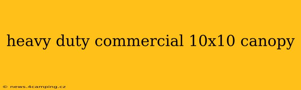 heavy duty commercial 10x10 canopy