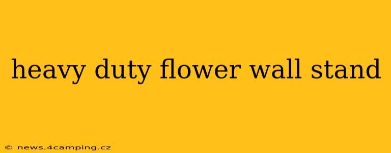 heavy duty flower wall stand