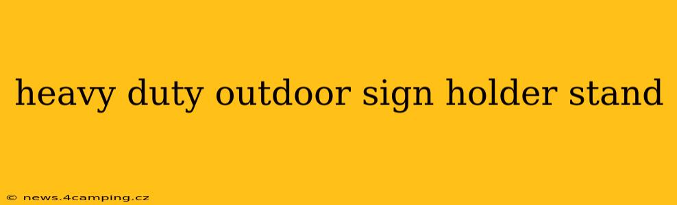 heavy duty outdoor sign holder stand