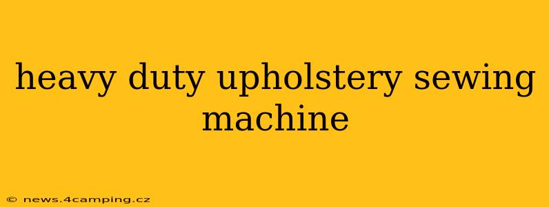heavy duty upholstery sewing machine