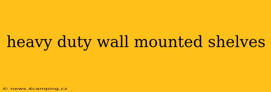 heavy duty wall mounted shelves
