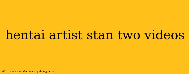 hentai artist stan two videos hentai artist stan two videos