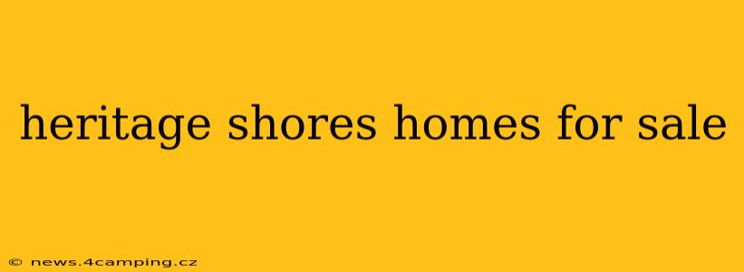 heritage shores homes for sale