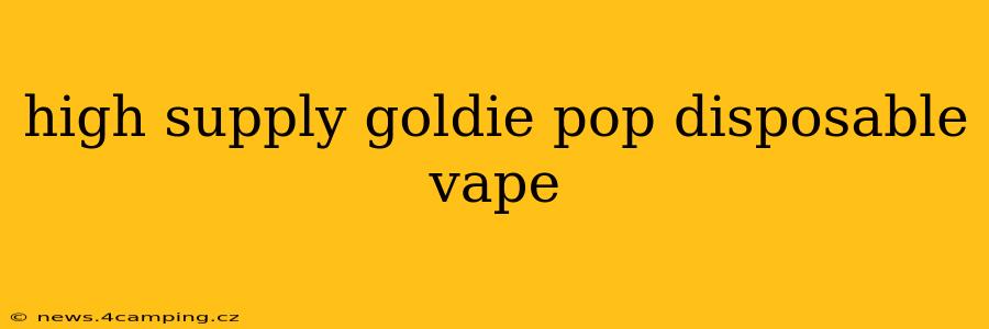 high supply goldie pop disposable vape