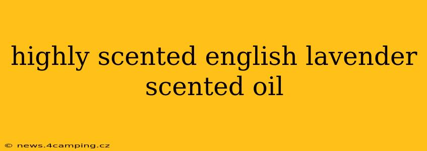 highly scented english lavender scented oil