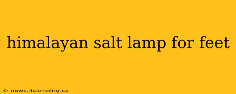 himalayan salt lamp for feet
