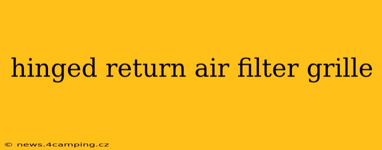 hinged return air filter grille