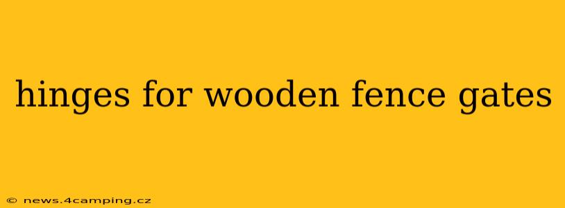 hinges for wooden fence gates