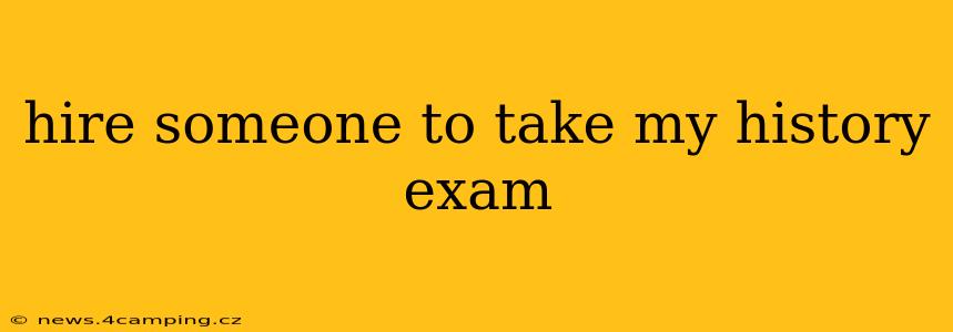 hire someone to take my history exam