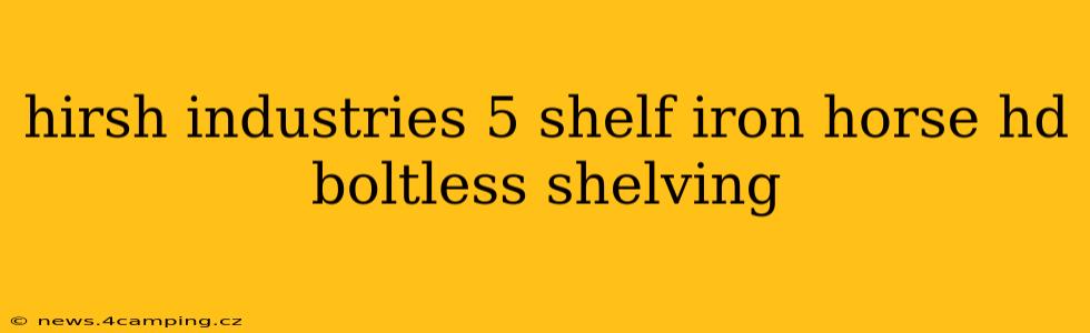 hirsh industries 5 shelf iron horse hd boltless shelving