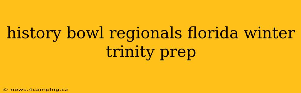 history bowl regionals florida winter trinity prep
