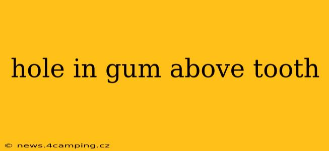 hole in gum above tooth