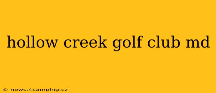 hollow creek golf club md