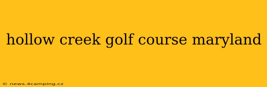 hollow creek golf course maryland