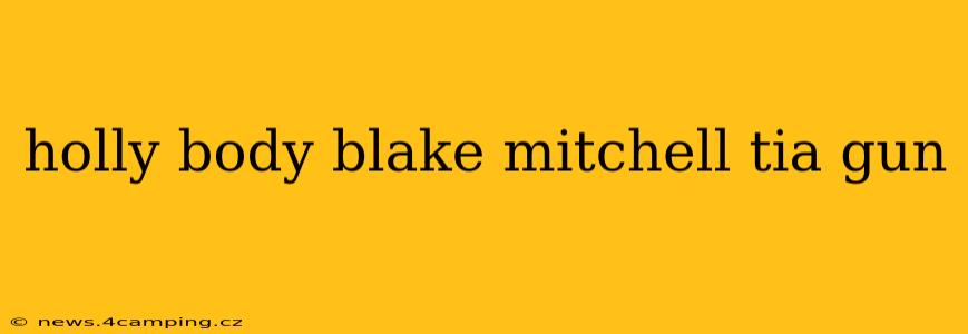 holly body blake mitchell tia gun