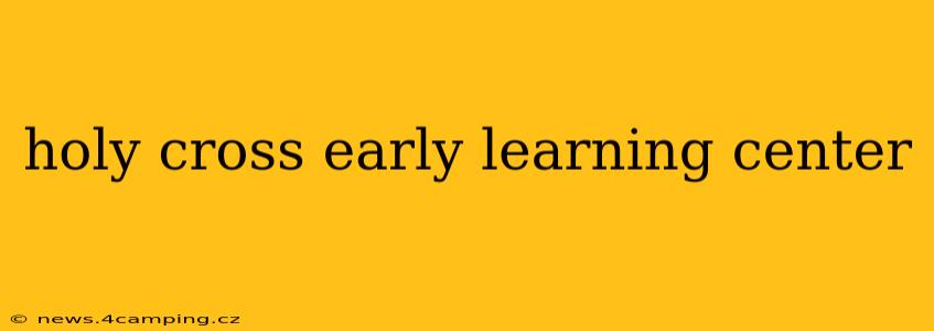 holy cross early learning center