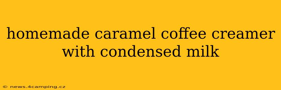 homemade caramel coffee creamer with condensed milk