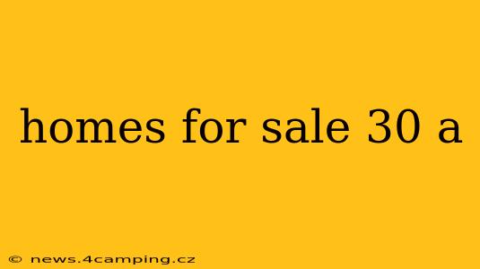homes for sale 30 a