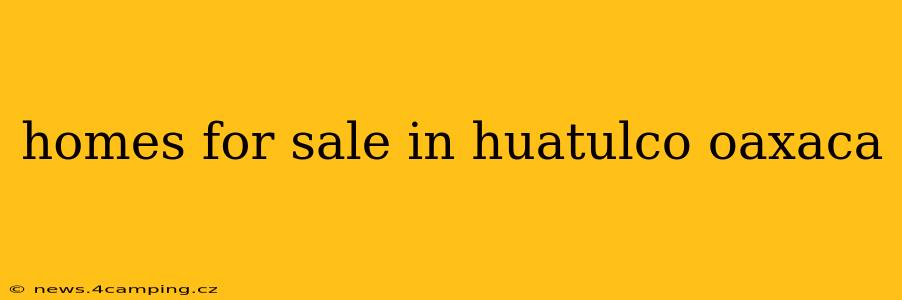 homes for sale in huatulco oaxaca