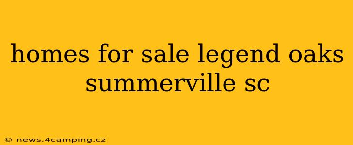 homes for sale legend oaks summerville sc