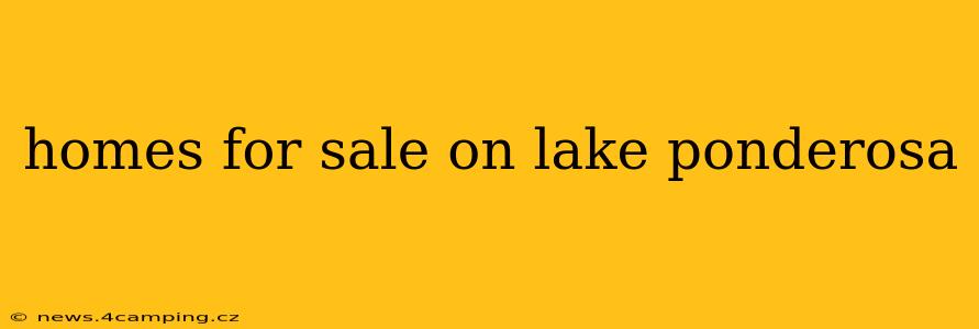 homes for sale on lake ponderosa