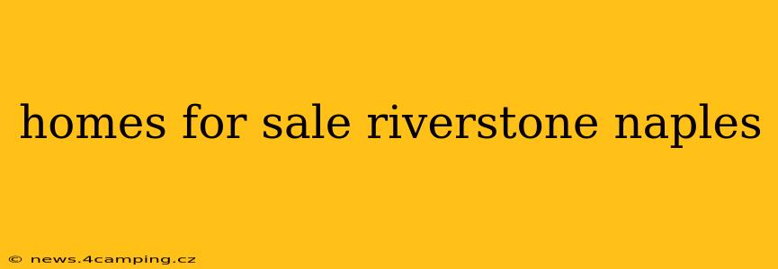 homes for sale riverstone naples