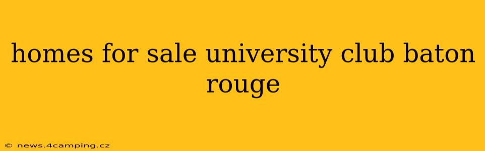 homes for sale university club baton rouge
