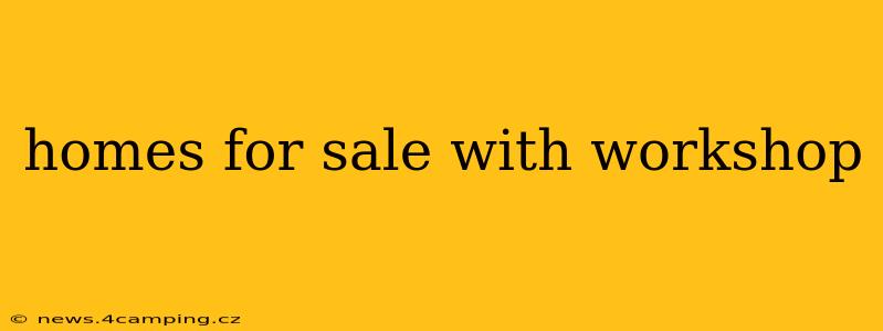 homes for sale with workshop