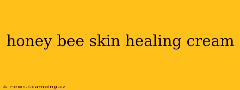 honey bee skin healing cream