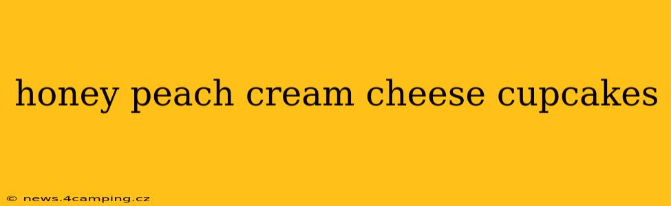 honey peach cream cheese cupcakes