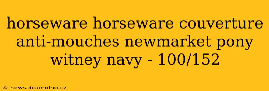 horseware horseware couverture anti-mouches newmarket pony witney navy - 100/152