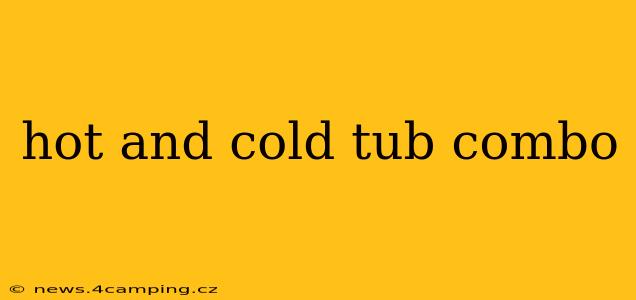 hot and cold tub combo