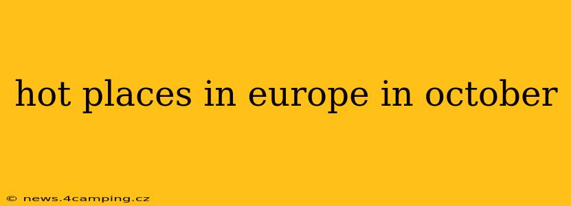 hot places in europe in october