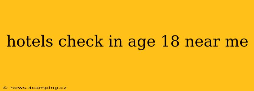 hotels check in age 18 near me