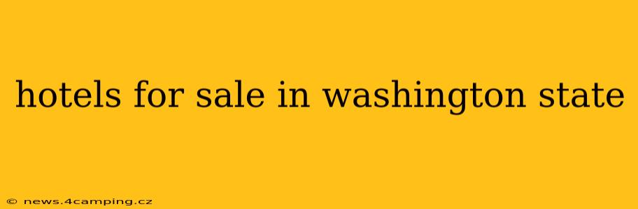 hotels for sale in washington state