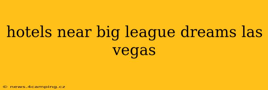 hotels near big league dreams las vegas