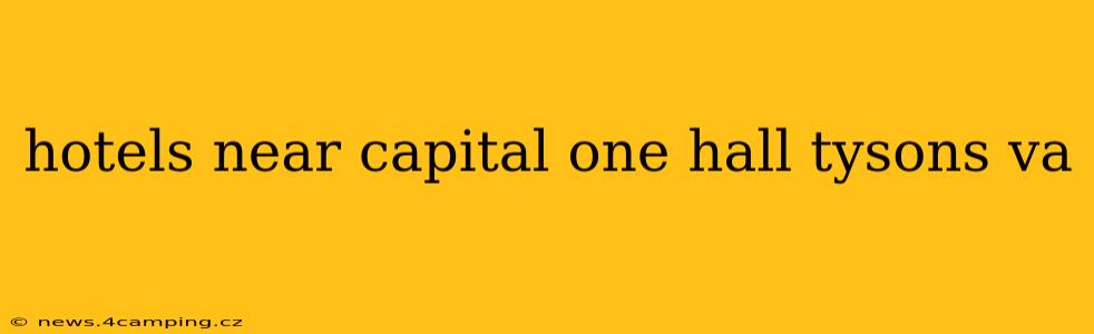 hotels near capital one hall tysons va