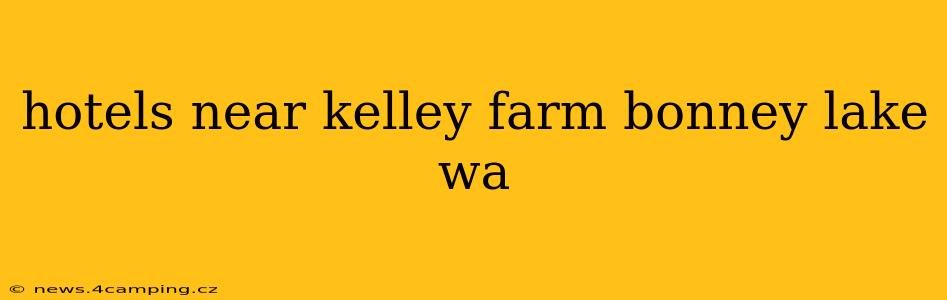 hotels near kelley farm bonney lake wa