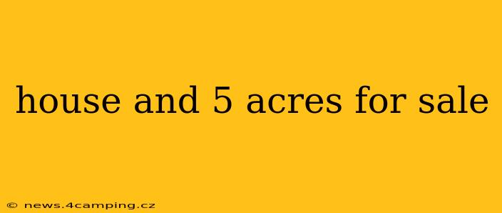 house and 5 acres for sale