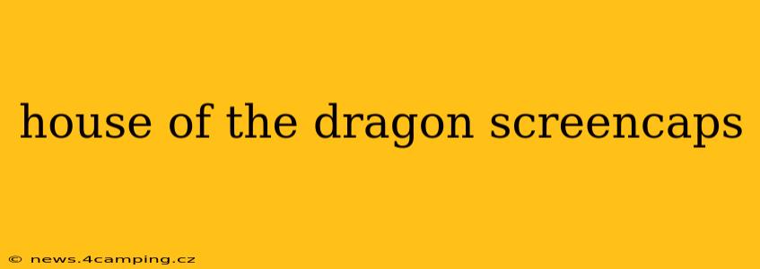 house of the dragon screencaps