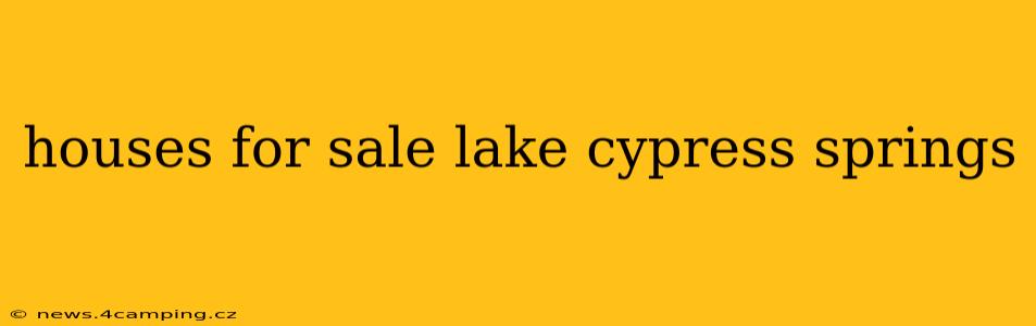 houses for sale lake cypress springs
