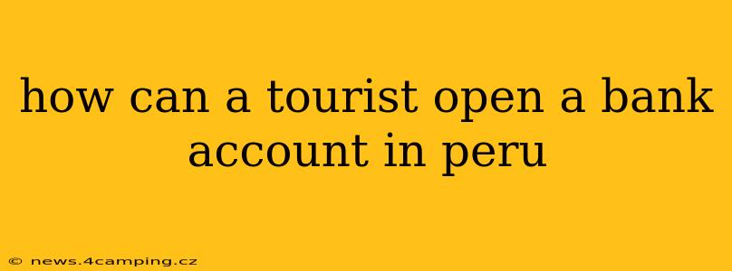 how can a tourist open a bank account in peru