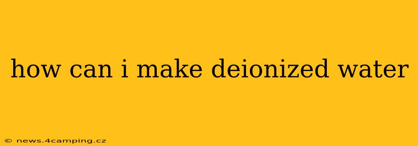 how can i make deionized water